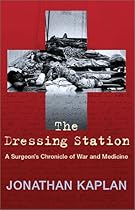 The Dressing Station: A Surgeon's Chronicle of War and Medicine