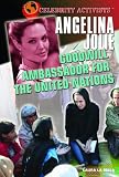 Angelina Jolie: Goodwill Ambassador for the United Nations (Celebrity Activists)