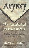 Anyway: The Paradoxical Commandments: Finding Personal Meaning in a Crazy World