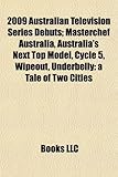 2009 Australian Television Series Debuts: Masterchef Australia, Australia's Next Top Model, Cycle 5, Wipeout, Underbelly: A Tale of Two Cities-