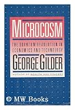 Microcosm: The Quantum Revolution in Economics and Technology