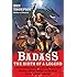 Badass: The Birth of a Legend: Spine-Crushing Tales of the Most Merciless Gods, Monsters, Heroes, Villains, and Mythical Creatures Ever Envisioned (Badass Series)