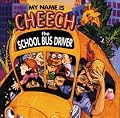 My Name Is Cheech, the School Bus Driver