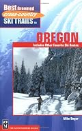 Best Groomed Cross Country Ski Trails in Oregon: Includes Other Favorite Ski Routes (Cross Country Ski)