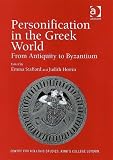 Personification in the Greek World: From Antiquity to Byzantium (Publications for the Centre for Hellenic Studies, King's College, London)