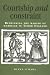 Courtship and Constraint: Rethinking the Making of Marriage in Tudor England (Politics, Culture & Society in Early Modern Britain)