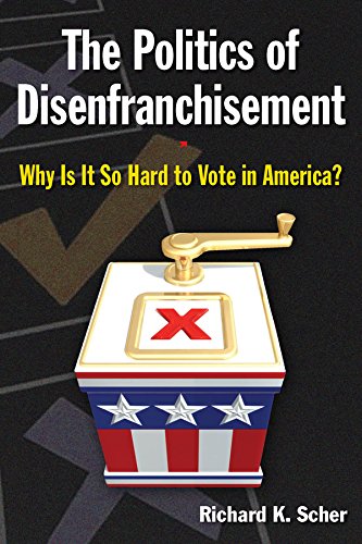 The Politics of Disenfranchisement: Why is it So Hard to Vote in America?: Why is it So Hard to Vote in America?