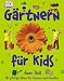  : G&auml;rtnern f&uuml;r Kids: 50 pfiffige Ideen f&uuml;r drinnen und drau&szlig;en