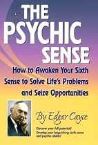 Psychic Sense: How to Awaken Your Sixth Sense to Solve Life's Problems and Seize Opportunities