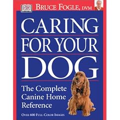 Caring for Your Dog: The Complete Canine Home Reference