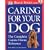 Caring for Your Dog: The Complete Canine Home Reference