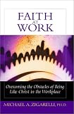 Faith at Work: Overcoming the Obstacles of Being Like Christ in the Workplace