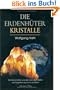 Die Erdenh�ter-Kristalle: Die Botschaften und die heilenden Kr�fte der Giganten aus Licht und Stein