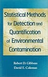 Statistical Methods for Detection and Quantification of Environmental Contamination Robert D. Gibbons, David D. Coleman