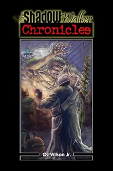 the shadow walker chronicles - oz wilson jr. the shadow walker chronicles - oz wilson jr.