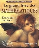Le grand livre des math�matiques : Exercices corrig�s pr�pas scientifiques, 1re et 2e ann�e