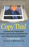Copy This! : Lessons from a Hyperactive Dyslexic who Turned a Bright Idea Into One of America`s Best Companies