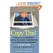 Copy This! : Lessons from a Hyperactive Dyslexic who Turned a Bright Idea Into One of America's Best Companies