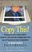Copy This! : Lessons from a Hyperactive Dyslexic who Turned a Bright Idea Into One of America's Best Companies