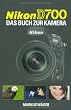Nikon D700: Das Buch zur Kamera