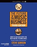 The Future of the Music Business: How to Succeed with the New Digital Technologies, Third Edition (Music Pro Guides)