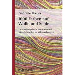 1000 Farben auf Wolle und Seide: Ein Anleitungsbuch zum F�rben mit S�urefarbstoffen im Mikrowellenger�t