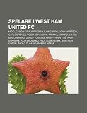 Spelare i West Ham United FC: Mido, Gábor Király, Fredrik Ljungberg, John Hartson, Carlos Tévez, Yossi Benayoun, Frank Lampard (Swedish Edition)