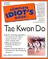 The Complete Idiot's Guide to Tae Kwon Do (The Complete Idiot's Guide)