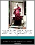 Essential Italian Fashion Designers: Roberto Cavalli, Prada, Valentino, Versace, Dolce & Gabbana, Gucci, et. al.