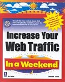 Increase Your Web Traffic In a Weekend, 3rd Edition (In a Weekend)