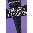 Pagan Christs by J.M. Robertson