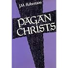 Click here to buy Pagan Christs by  J.M. Robertson.