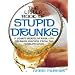 The Little Book of Stupid Drunks: A Year's Worth of Real-life Drunken Mayhem from the World's News