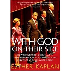 With God on Their Side: How Christian Fundamentalists Trampled Science, Policy, and Democracy in George W. Bush's White House