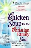 Chicken Soup for the Christian Family Soul: Stories to Open the Heart and Rekindle the Spirit (Chicken Soup for the Soul)