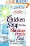 Chicken Soup for the Christian Family Soul: Stories to Open the Heart and Rekindle the Spirit (Chicken Soup for the Soul)