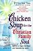 Chicken Soup for the Christian Family Soul: Stories to Open the Heart and Rekindle the Spirit (Chicken Soup for the Soul)