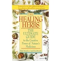 The Healing Herbs: The Ultimate Guide To The Curative Power Of Nature's Medicines