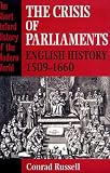 The Crisis of Parliaments: English History, 1509-1660 (Short Oxford History of the Modern World Series)