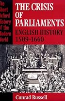 The Crisis of Parliaments: English History 1509-1660 (Short Oxford History of the Modern World)