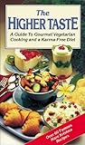 THE HIGHER TASTE: A GUIDE TO GOURMET VEGETARIAN COOKING AND A KARMA-FREE DIET.