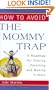 How to Avoid the Mommy Trap: A Roadmap for Sharing Parenting and Making It Work (Capital Ideas)