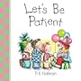 Let's Be Patient