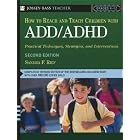 How To Reach And Teach Children With Add adhd by  Sandra F. Rief