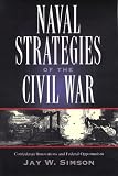 Naval Strategies of the Civil War: Confederate Innovations and Federal Opportunism