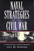 Naval Strategies of the Civil War: Confederate Innovations and Federal Opportunism