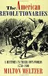 The American Revolutionaries: A History in Their Own Words 1750-1800