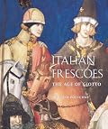 Italian Frescoes: The Age of Giotto, 1280-1400