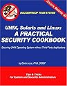 Unix, Solaris And Linux: A Practical Security Cookbook :  Securing Unix Operating System Without Third-party Applications : Tips and Tricks for Security and System Administrat