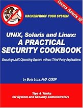 Unix, Solaris And Linux: A Practical Security Cookbook :  Securing Unix Operating System Without Third-party Applications : Tips and Tricks for Security and System Administrat